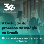 A Evolução do Processo de Estágio no Brasil: Da Obrigação ao Desenvolvimento Profissional