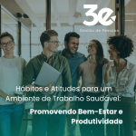 Hábitos e Atitudes para um Ambiente de Trabalho Saudável: Promovendo Bem-Estar e Produtividade