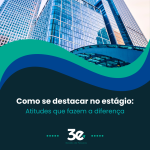 Como se destacar no estágio: atitudes que fazem a diferença