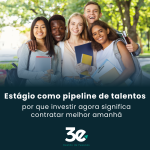 Estágio como pipeline de talentos: por que investir agora significa contratar melhor amanhã