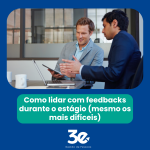 Como lidar com feedbacks durante o estágio (mesmo os mais difíceis)