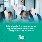 Estágio não é emprego, mas é profissional: entenda os compromissos e o valor