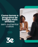 Como tornar o programa de estágio mais atrativo sem aumentar custos